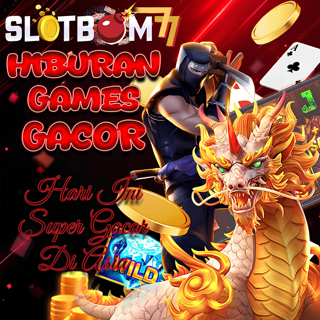 Slotbom77 ~ Hiburan Games Tergacor Hari Ini Special Pemain Indonesia